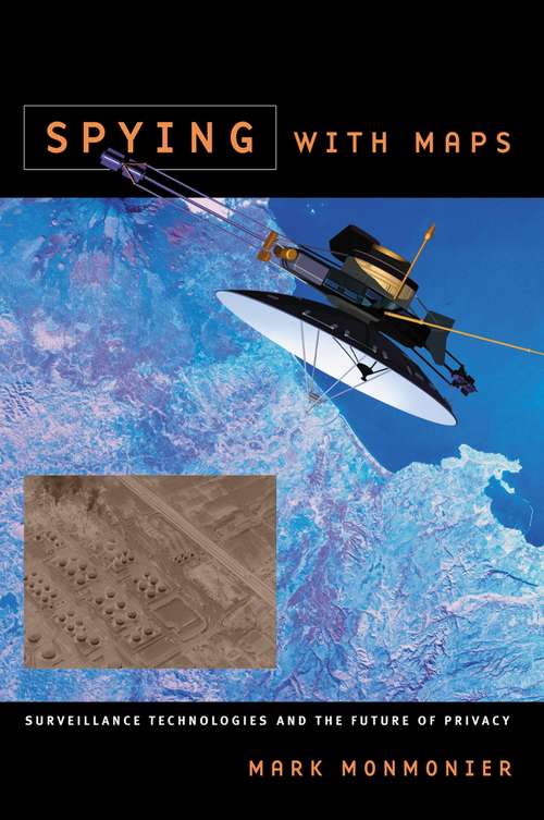 Book cover of Spying with Maps: Surveillance Technologies and the Future of Privacy