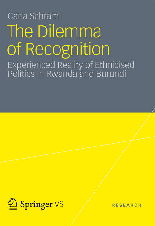 Book cover of The Dilemma of Recognition: Experienced Reality of Ethnicised Politics in Rwanda and Burundi (2012)