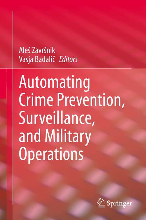 Book cover of Automating Crime Prevention, Surveillance, and Military Operations (1st ed. 2021)