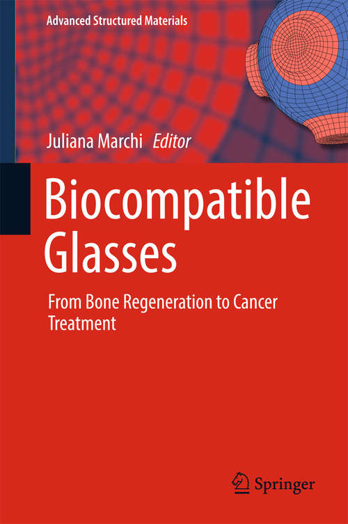 Book cover of Biocompatible Glasses: From Bone Regeneration to Cancer Treatment (1st ed. 2017) (Advanced Structured Materials #53)