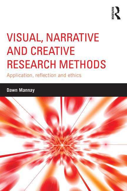 Book cover of Visual, Narrative and Creative Research Methods: Application, reflection and ethics