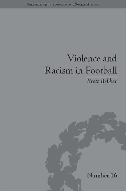 Book cover of Violence and Racism in Football: Politics and Cultural Conflict in British Society, 1968–1998 (Perspectives in Economic and Social History #16)