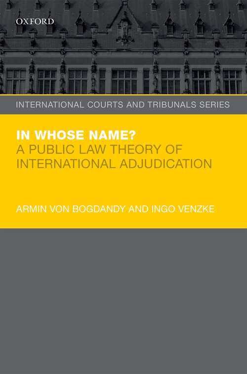 Book cover of In Whose Name?: A Public Law Theory of International Adjudication (International Courts and Tribunals Series)