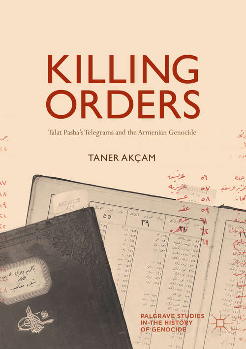 Book cover of Killing Orders: Talat Pasha’s Telegrams and the Armenian Genocide