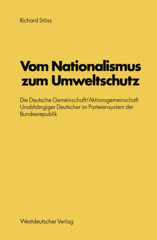 Book cover of Vom Nationalismus zum Umweltschutz: Die Deutsche Gemeinschaft/Aktionsgemeinschaft Unabhängiger Deutscher im Parteiensystem der Bundesrepublik (1980) (Schriften des Zentralinstituts für sozialwiss. Forschung der FU Berlin #32)