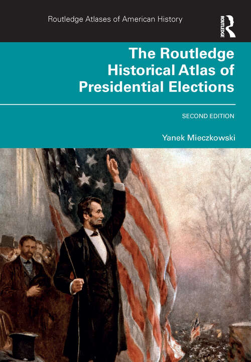 Book cover of The Routledge Historical Atlas of Presidential Elections (2) (Routledge Atlases of American History)