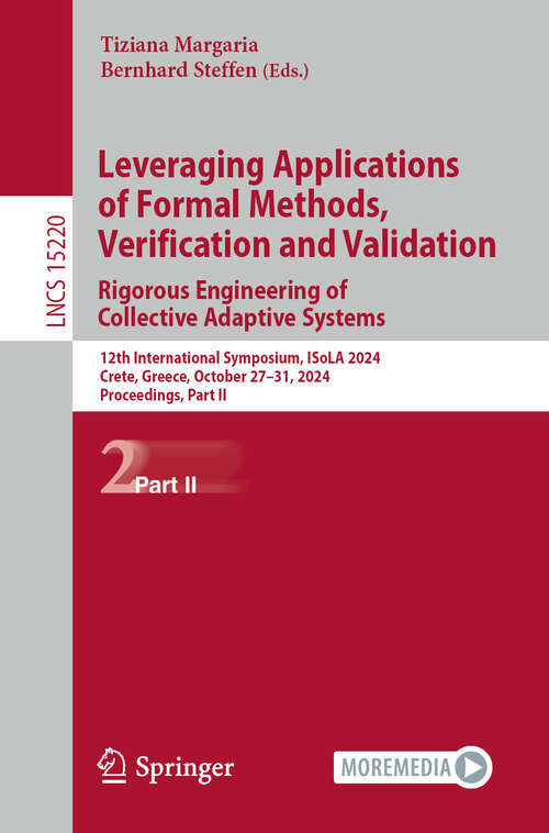 Book cover of Leveraging Applications of Formal Methods, Verification and Validation. Rigorous Engineering of Collective Adaptive Systems: 12th International Symposium, ISoLA 2024, Crete, Greece, October 27–31, 2024, Proceedings, Part II (Lecture Notes in Computer Science #15220)