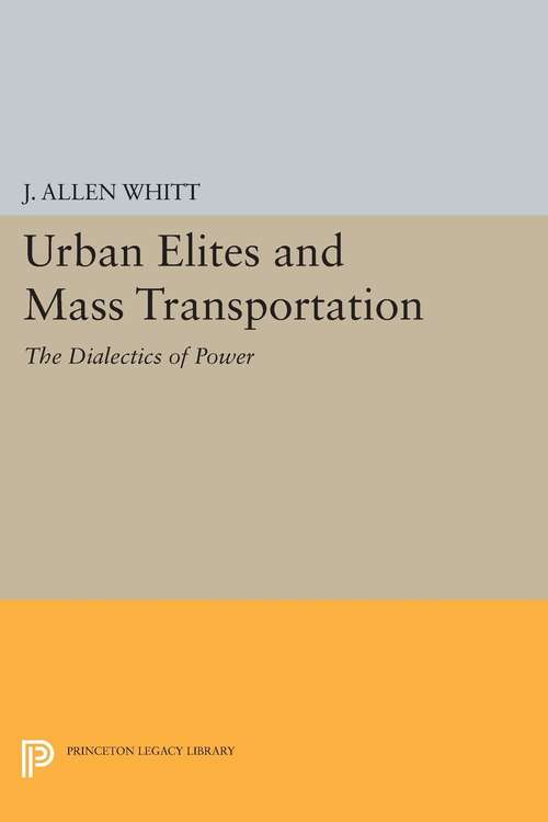 Book cover of Urban Elites and Mass Transportation: The Dialectics of Power