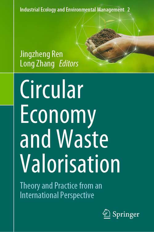 Book cover of Circular Economy and Waste Valorisation: Theory and Practice from an International Perspective (1st ed. 2022) (Industrial Ecology and Environmental Management #2)