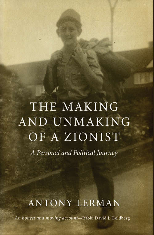 Book cover of The Making and Unmaking of a Zionist: A Personal and Political Journey