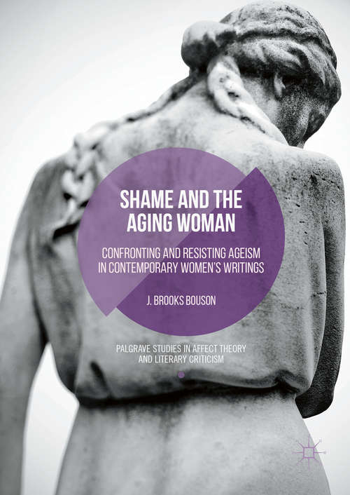 Book cover of Shame and the Aging Woman: Confronting and Resisting Ageism in Contemporary Women's Writings (1st ed. 2016) (Palgrave Studies in Affect Theory and Literary Criticism)