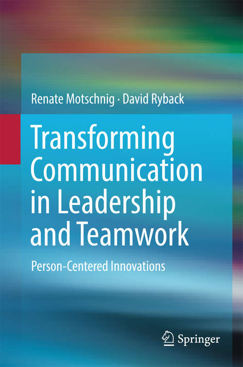 Book cover of Transforming Communication in Leadership and Teamwork: Person-Centered Innovations (1st ed. 2016)