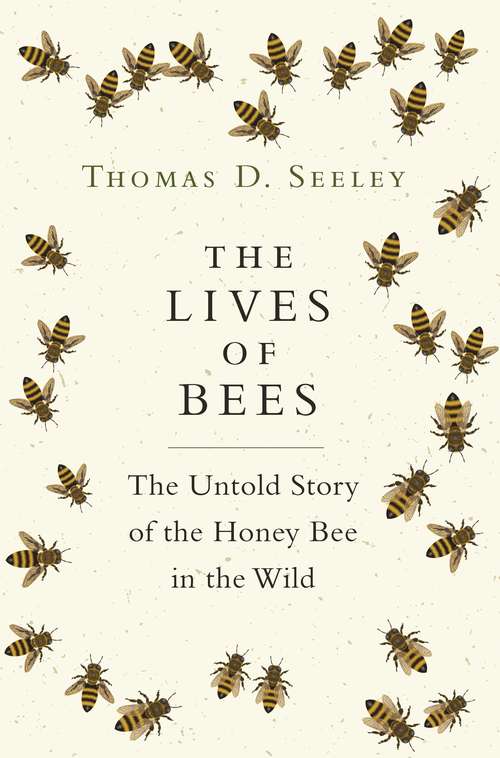 Book cover of The Lives of Bees: The Untold Story of the Honey Bee in the Wild