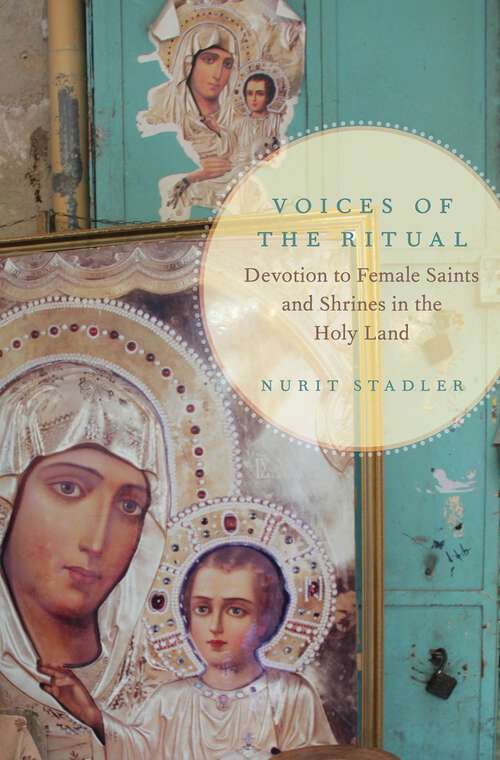 Book cover of Voices of the Ritual: Devotion to Female Saints and Shrines in the Holy Land (Oxford Ritual Studies)