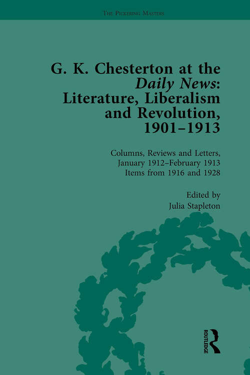 Book cover of G K Chesterton at the Daily News, Part II, vol 8: Literature, Liberalism and Revolution, 1901-1913 (The\pickering Masters Ser.)