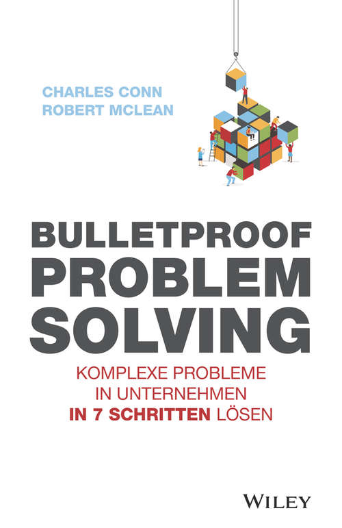 Book cover of Bulletproof Problem Solving: Komplexe Probleme in Unternehmen in 7 Schritten lösen