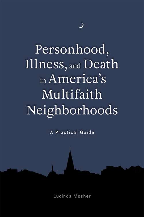 Book cover of Personhood, Illness, and Death in America's Multifaith Neighborhoods: A Practical Guide