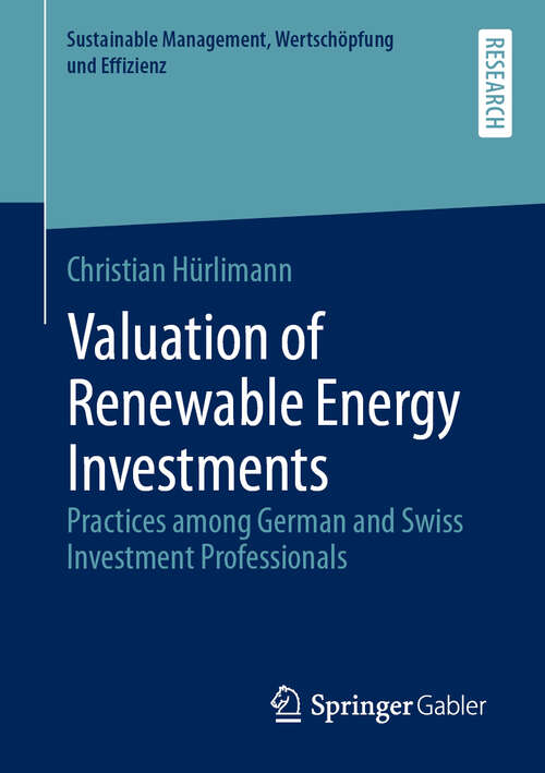 Book cover of Valuation of Renewable Energy Investments: Practices among German and Swiss Investment Professionals (1st ed. 2019) (Sustainable Management, Wertschöpfung und Effizienz)