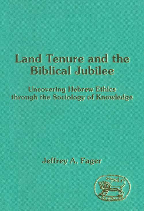 Book cover of Land Tenure and the Biblical Jubilee: Uncovering Hebrew Ethics through the Sociology of Knowledge (The Library of Hebrew Bible/Old Testament Studies)