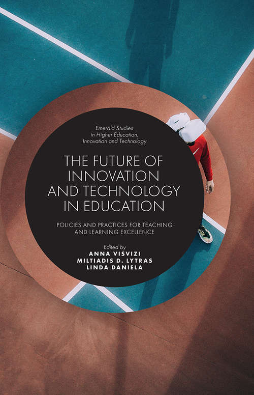 Book cover of The Future of Innovation and Technology in Education: Policies and Practices for Teaching and Learning Excellence (Emerald Studies in Higher Education, Innovation and Technology)