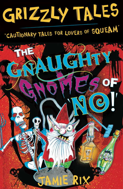 Book cover of The Gnaughty Gnomes of 'No'!: Cautionary Tales for Lovers of Squeam! Book 7 (Grizzly Tales #7)