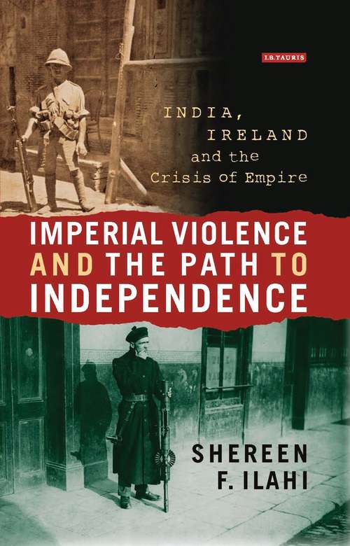 Book cover of Imperial Violence and the Path to Independence: India, Ireland and the Crisis of Empire (International Library of Colonial History)