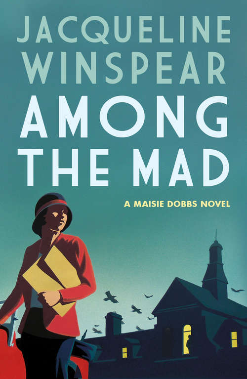 Book cover of Among the Mad: A dramatic case for psychologist and sleuth Maisie (Maisie Dobbs #6)