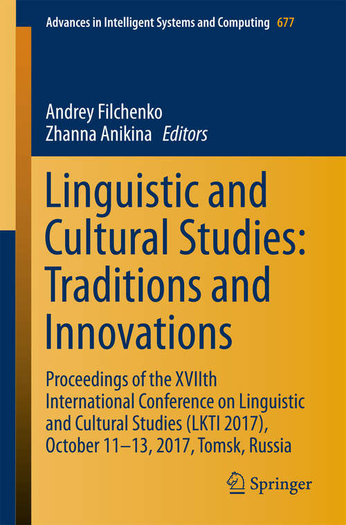 Book cover of Linguistic and Cultural Studies: Proceedings of the XVIIth International Conference on Linguistic and Cultural Studies (LKTI 2017), October 11-13, 2017, Tomsk, Russia (Advances in Intelligent Systems and Computing #677)