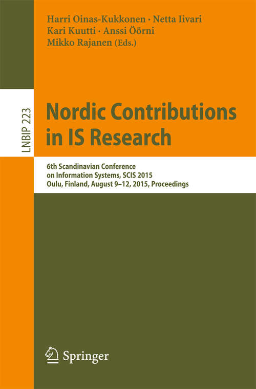 Book cover of Nordic Contributions in IS Research: 6th Scandinavian Conference on Information Systems, SCIS 2015, Oulu, Finland, August 9-12, 2015, Proceedings (1st ed. 2015) (Lecture Notes in Business Information Processing #223)