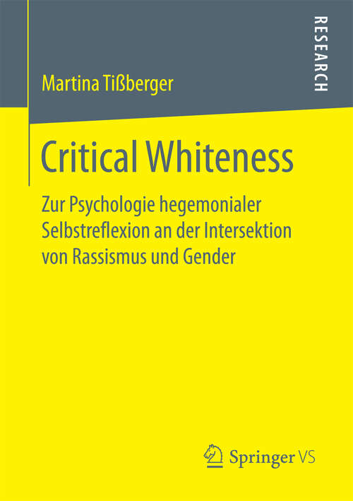 Book cover of Critical Whiteness: Zur Psychologie hegemonialer Selbstreflexion an der Intersektion von Rassismus und Gender