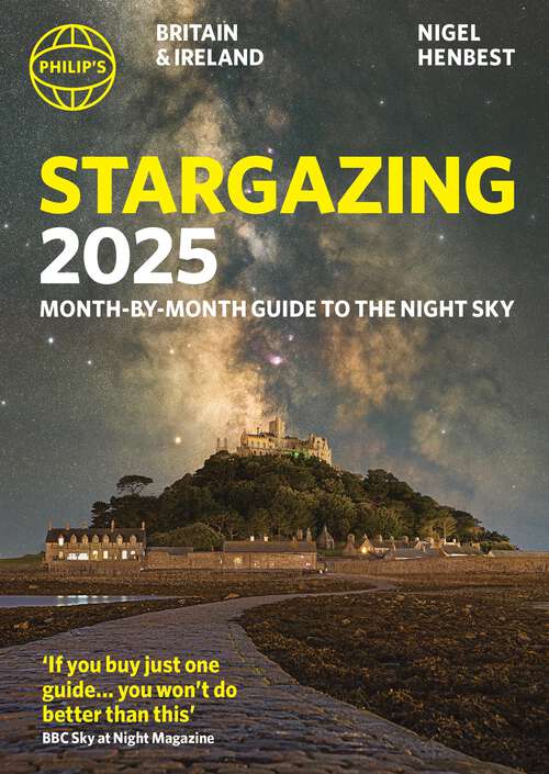 Book cover of Philip's Stargazing 2025 Month-by-Month Guide to the Night Sky Britain & Ireland (Philip's Stargazing)