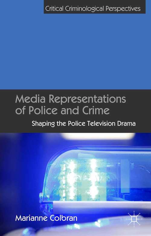 Book cover of Media Representations of Police and Crime: Shaping the Police Television Drama (2014) (Critical Criminological Perspectives)