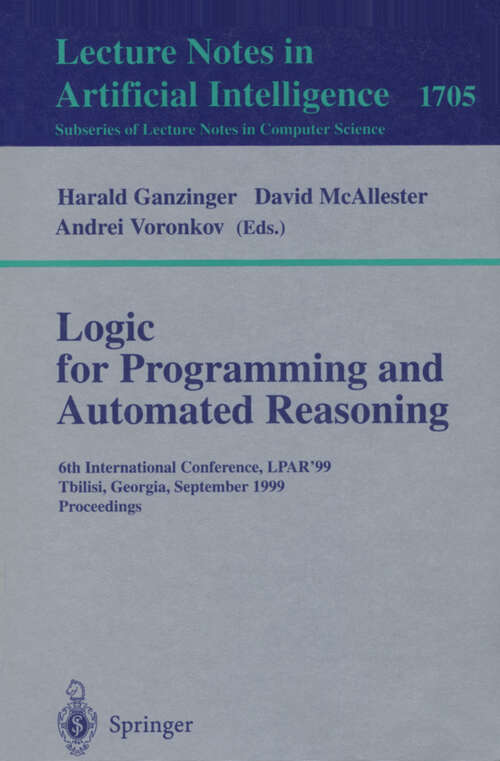 Book cover of Logic Programming and Automated Reasoning: 6th International Conference, LPAR'99, Tbilisi, Georgia, September 6-10, 1999, Proceedings (1999) (Lecture Notes in Computer Science #1705)