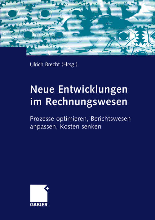 Book cover of Neue Entwicklungen im Rechnungswesen: Prozesse optimieren, Berichtswesen anpassen, Kosten senken (2005)