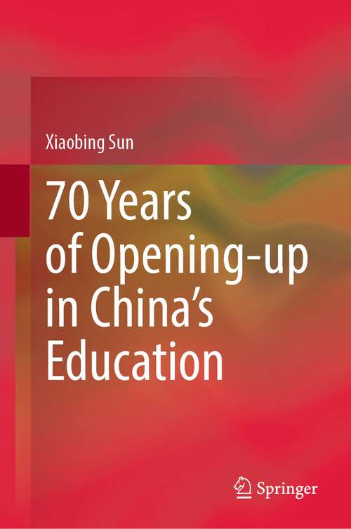 Book cover of 70 Years of Opening-up in China’s Education (1st ed. 2022)