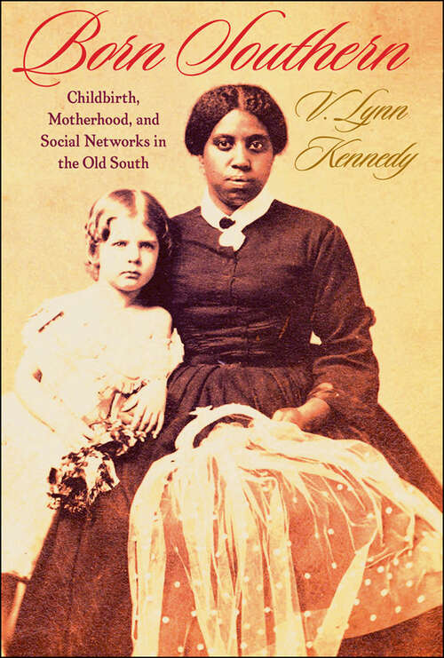 Book cover of Born Southern: Childbirth, Motherhood, and Social Networks in the Old South