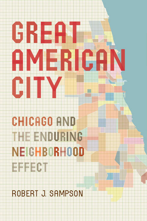 Book cover of Great American City: Chicago and the Enduring Neighborhood Effect