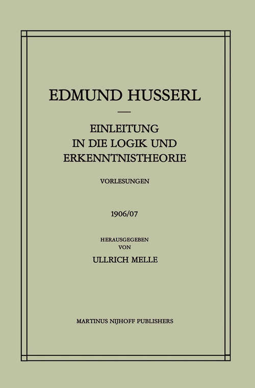 Book cover of Einleitung in die Logik und Erkenntnistheorie Vorlesungen 1906/07: Vorlesungen 1906/07 (1984) (Husserliana: Edmund Husserl – Gesammelte Werke #24)