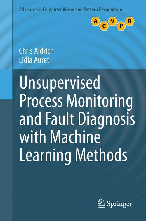 Book cover of Unsupervised Process Monitoring and Fault Diagnosis with Machine Learning Methods (2013) (Advances in Computer Vision and Pattern Recognition)