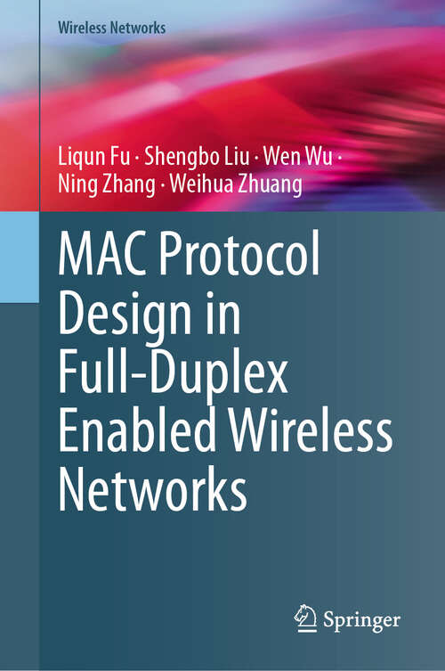Book cover of MAC Protocol Design in Full-Duplex Enabled Wireless Networks (2024) (Wireless Networks)
