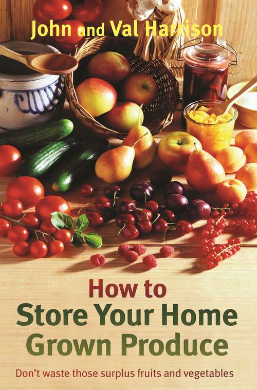 Book cover of How to Store Your Home Grown Produce: Canning, Pickling, Jamming, And So Much More