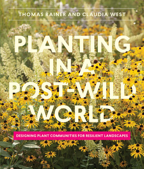 Book cover of Planting in a Post-Wild World: Designing Plant Communities for Resilient Landscapes