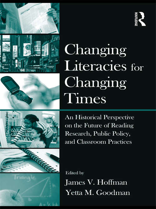 Book cover of Changing Literacies for Changing Times: An Historical Perspective on the Future of Reading Research, Public Policy, and Classroom Practices