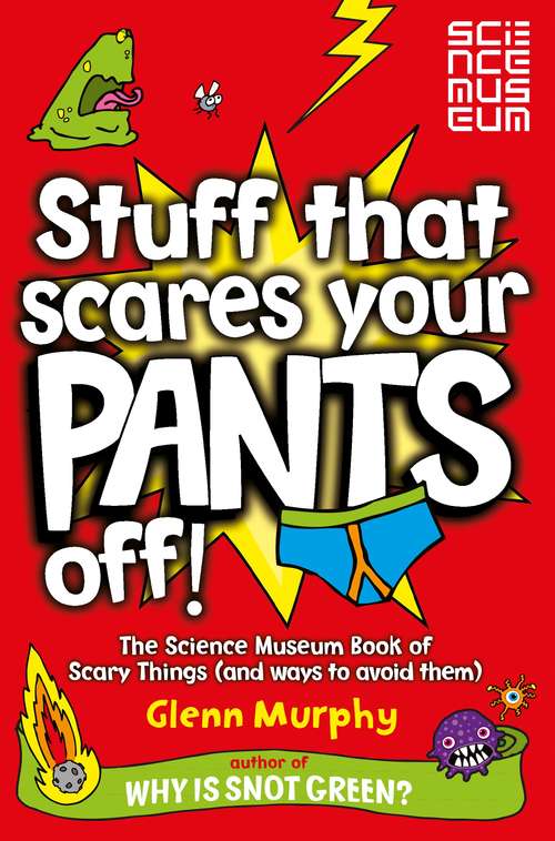 Book cover of Stuff That Scares Your Pants Off!: The Science Museum Book of Scary Things (and ways to avoid them) (2)