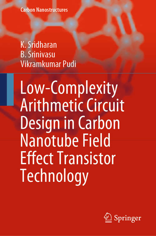 Book cover of Low-Complexity Arithmetic Circuit Design in Carbon Nanotube Field Effect Transistor Technology (1st ed. 2020) (Carbon Nanostructures)