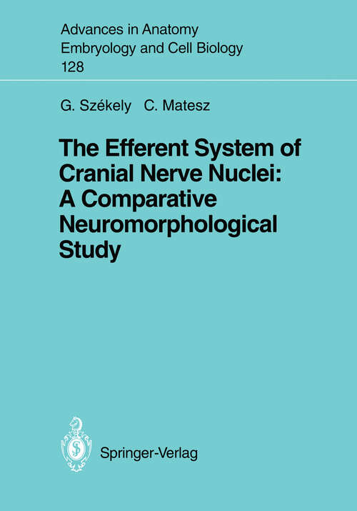 Book cover of The Efferent System of Cranial Nerve Nuclei: A Comparative Neuromorphological Study (1993) (Advances in Anatomy, Embryology and Cell Biology #128)