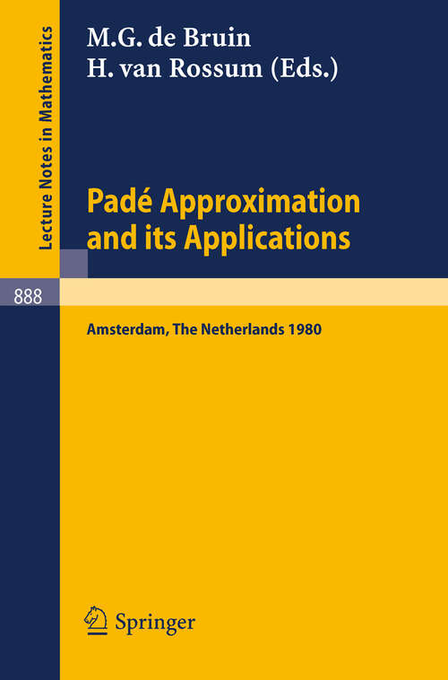 Book cover of Pade Approximation and its Applications, Amsterdam 1980: Proceedings of a Conference Held in Amsterdam, The Netherlands, October 29-31, 1980 (1981) (Lecture Notes in Mathematics #888)