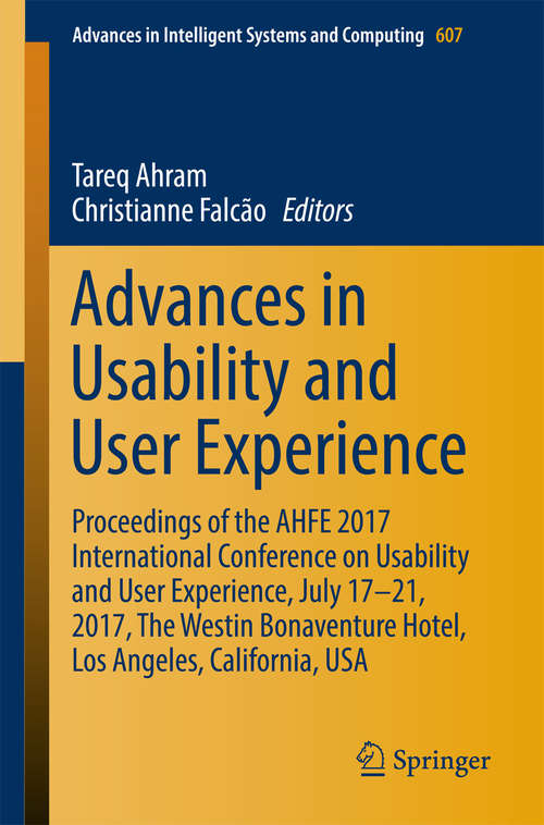 Book cover of Advances in Usability and User Experience: Proceedings of the AHFE 2017 International Conference on Usability and User Experience, July 17-21, 2017, The Westin Bonaventure Hotel, Los Angeles, California, USA (Advances in Intelligent Systems and Computing #607)