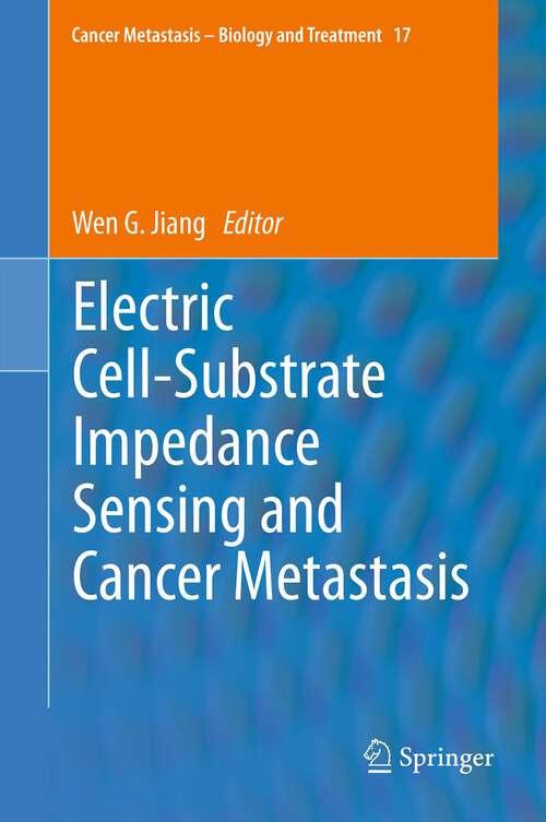 Book cover of Electric Cell-Substrate Impedance Sensing  and Cancer Metastasis (2012) (Cancer Metastasis - Biology and Treatment #17)