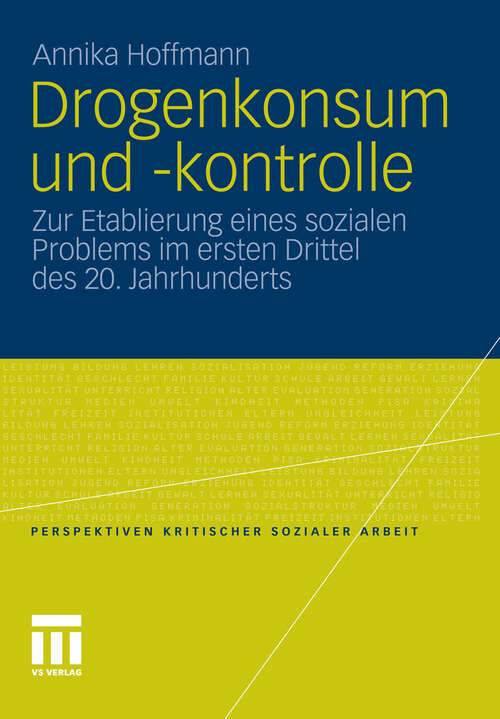 Book cover of Drogenkonsum und -kontrolle: Zur Etablierung eines sozialen Problems im ersten Drittel des 20. Jahrhunderts (2012) (Perspektiven kritischer Sozialer Arbeit)